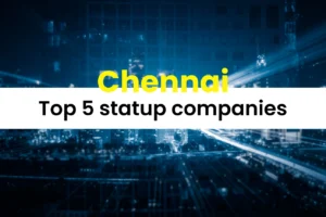 Read more about the article Top 5 startups in Chennai to know ?