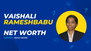 Read more about the article Vaishali Rameshbabu Net Worth in 2024?