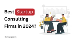 Read more about the article List of Best Startup Consulting Firms in 2024?